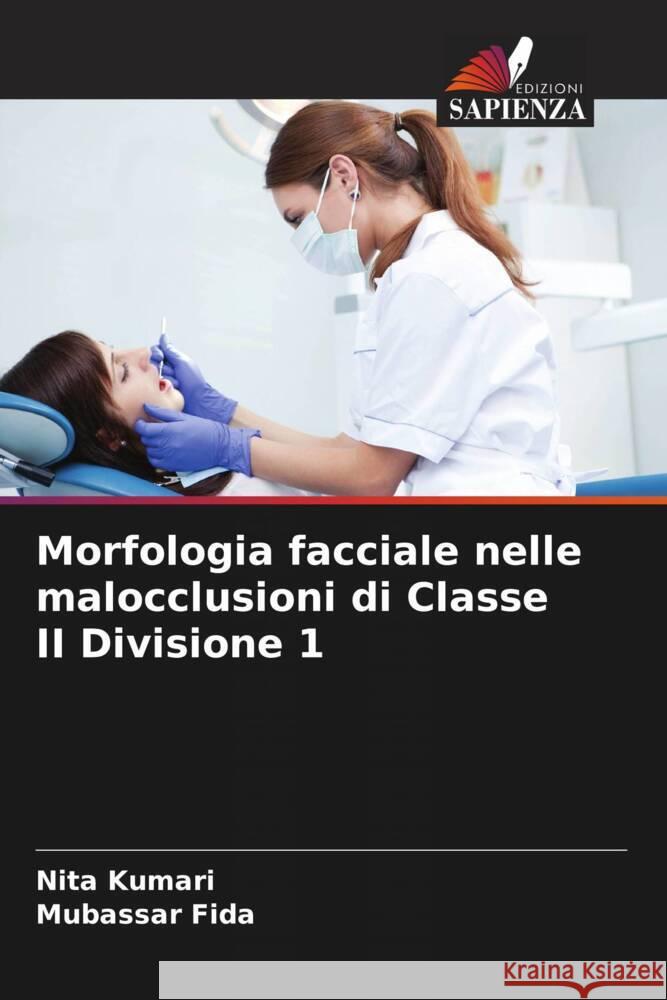 Morfologia facciale nelle malocclusioni di Classe II Divisione 1 Kumari, Nita, Fida, Mubassar 9786208198671 Edizioni Sapienza