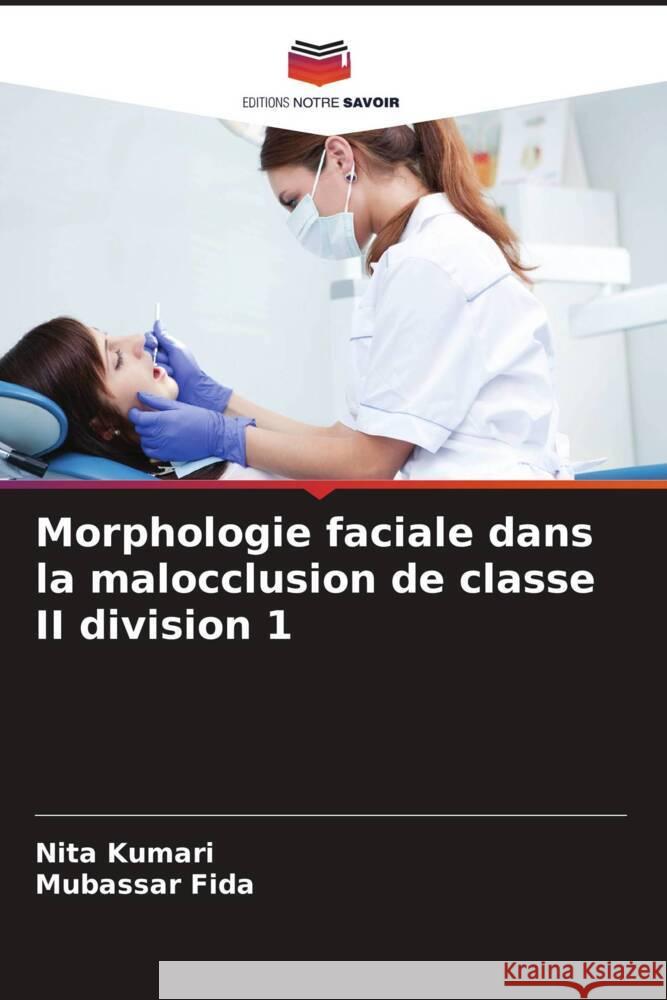 Morphologie faciale dans la malocclusion de classe II division 1 Kumari, Nita, Fida, Mubassar 9786208198688 Editions Notre Savoir