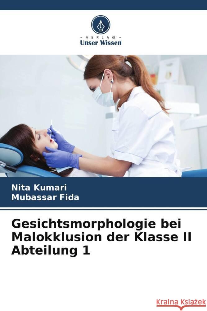 Gesichtsmorphologie bei Malokklusion der Klasse II Abteilung 1 Kumari, Nita, Fida, Mubassar 9786208198701 Verlag Unser Wissen