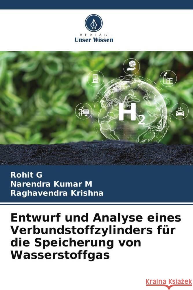 Entwurf und Analyse eines Verbundstoffzylinders für die Speicherung von Wasserstoffgas G, Rohit, Kumar M, Narendra, Krishna, Raghavendra 9786208198718