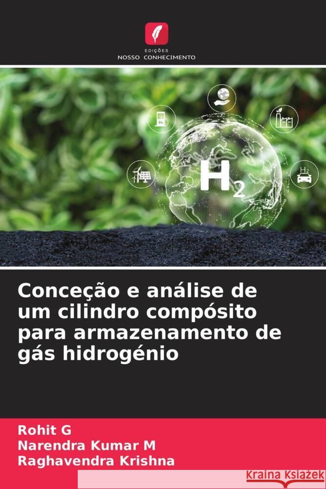 Conceção e análise de um cilindro compósito para armazenamento de gás hidrogénio G, Rohit, Kumar M, Narendra, Krishna, Raghavendra 9786208198756