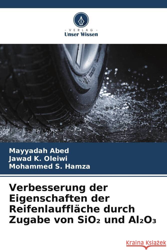 Verbesserung der Eigenschaften der Reifenlauffläche durch Zugabe von SiO2 und Al2O Abed, Mayyadah, K. Oleiwi, Jawad, S. Hamza, Mohammed 9786208199050 Verlag Unser Wissen