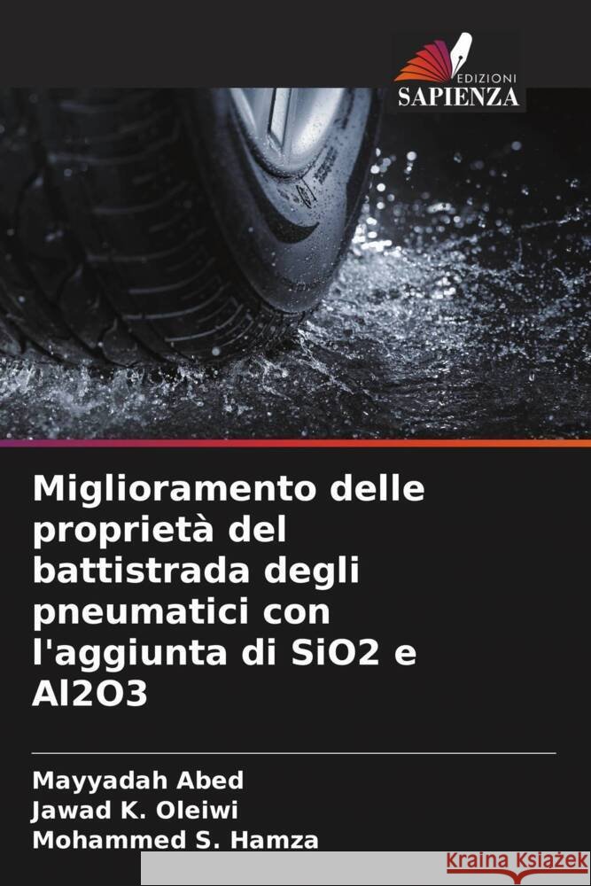 Miglioramento delle proprietà del battistrada degli pneumatici con l'aggiunta di SiO2 e Al2O3 Abed, Mayyadah, K. Oleiwi, Jawad, S. Hamza, Mohammed 9786208199074 Edizioni Sapienza