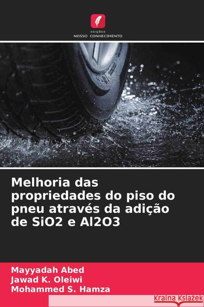 Melhoria das propriedades do piso do pneu através da adição de SiO2 e Al2O3 Abed, Mayyadah, K. Oleiwi, Jawad, S. Hamza, Mohammed 9786208199081 Edições Nosso Conhecimento