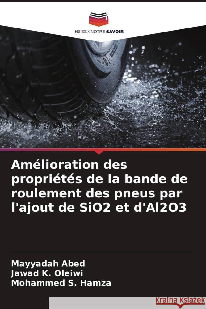 Amélioration des propriétés de la bande de roulement des pneus par l'ajout de SiO2 et d'Al2O3 Abed, Mayyadah, K. Oleiwi, Jawad, S. Hamza, Mohammed 9786208199104 Editions Notre Savoir