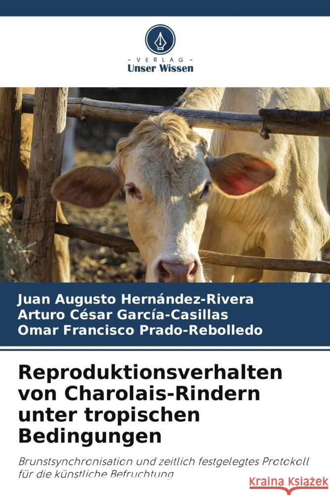 Reproduktionsverhalten von Charolais-Rindern unter tropischen Bedingungen Hernández-Rivera, Juan Augusto, García-Casillas, Arturo César, Prado-Rebolledo, Omar Francisco 9786208199760