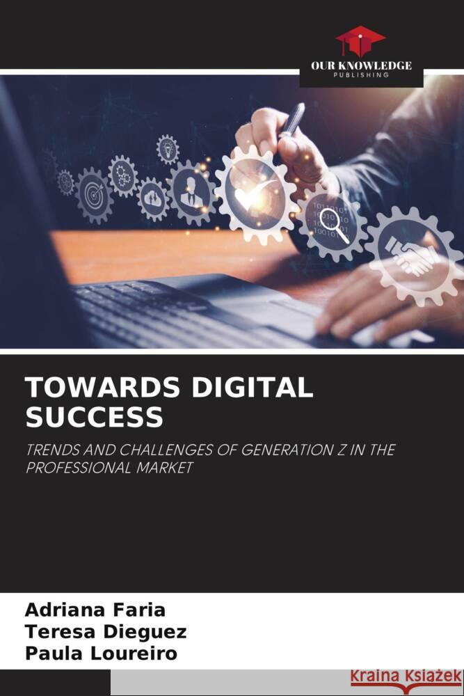 TOWARDS DIGITAL SUCCESS Faria, Adriana, Dieguez, Teresa, Loureiro, Paula 9786208199845