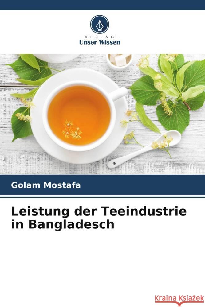 Leistung der Teeindustrie in Bangladesch Mostafa, Golam 9786208200077