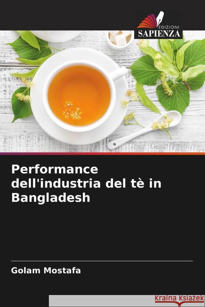 Performance dell'industria del tè in Bangladesh Mostafa, Golam 9786208200107