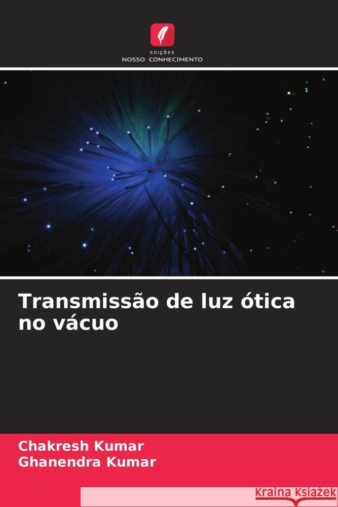 Transmissão de luz ótica no vácuo Kumar, Chakresh, Kumar, Ghanendra 9786208200244 Edições Nosso Conhecimento