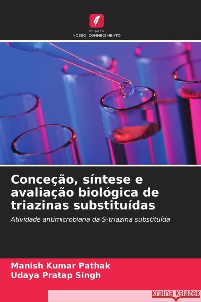 Conceção, síntese e avaliação biológica de triazinas substituídas Pathak, Manish Kumar, Singh, Udaya Pratap 9786208200589