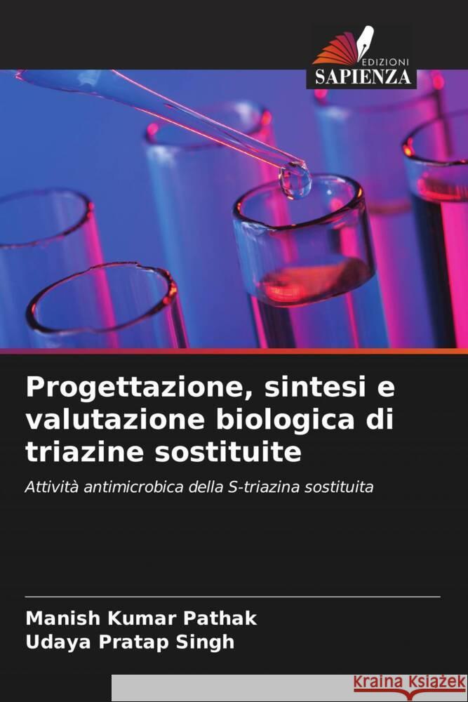 Progettazione, sintesi e valutazione biologica di triazine sostituite Pathak, Manish Kumar, Singh, Udaya Pratap 9786208200602