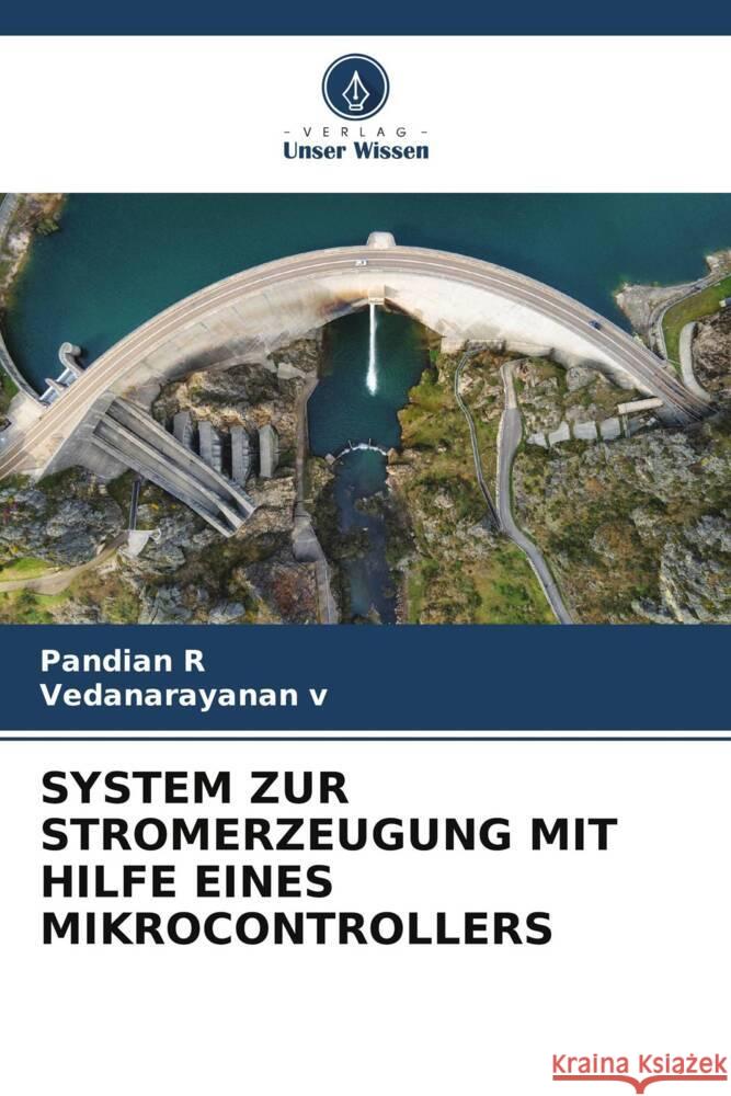 SYSTEM ZUR STROMERZEUGUNG MIT HILFE EINES MIKROCONTROLLERS R, Pandian, V, Vedanarayanan 9786208200732