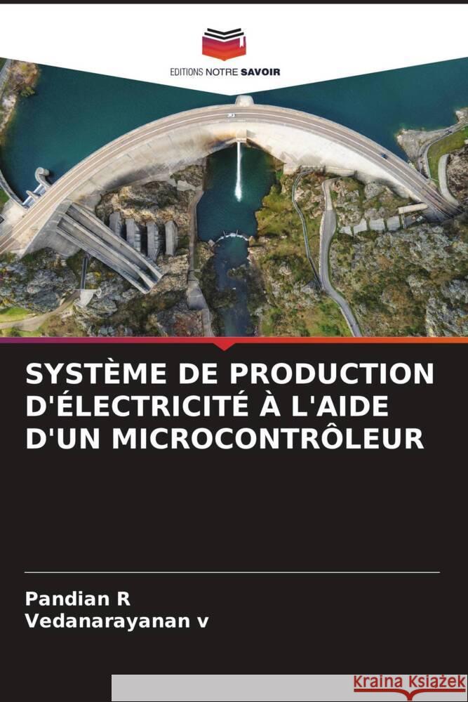 SYSTÈME DE PRODUCTION D'ÉLECTRICITÉ À L'AIDE D'UN MICROCONTRÔLEUR R, Pandian, V, Vedanarayanan 9786208200756