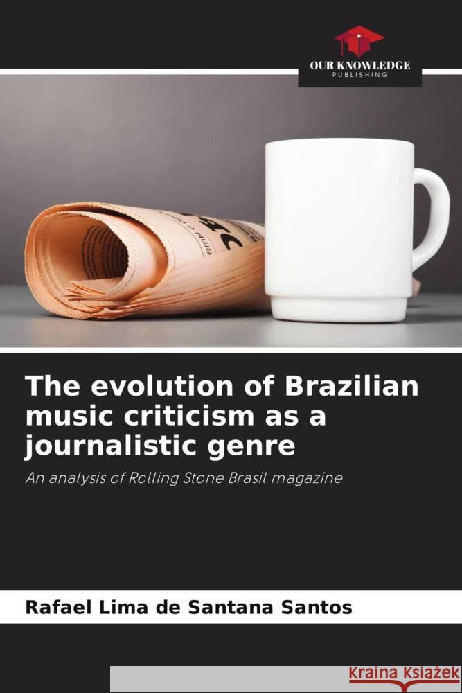 The evolution of Brazilian music criticism as a journalistic genre Lima de Santana Santos, Rafael 9786208200800