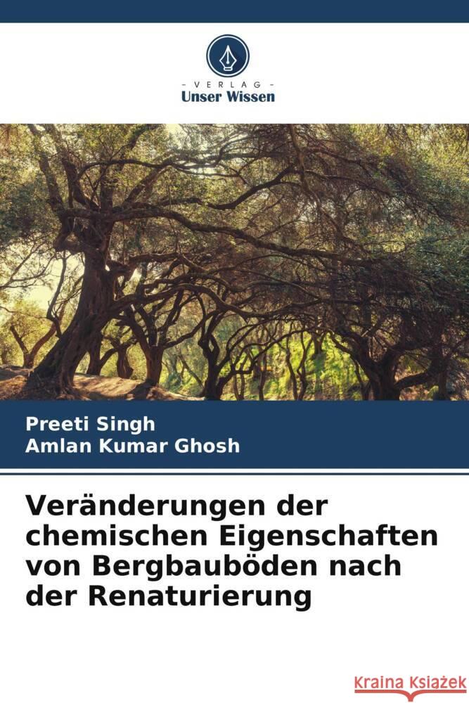 Veränderungen der chemischen Eigenschaften von Bergbauböden nach der Renaturierung Singh, Preeti, Kumar Ghosh, Amlan 9786208201159