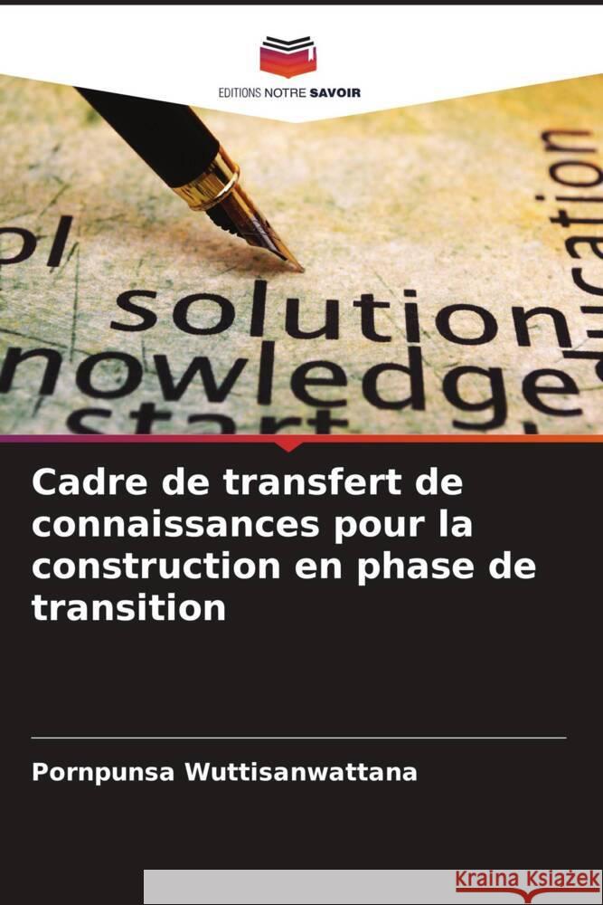 Cadre de transfert de connaissances pour la construction en phase de transition Wuttisanwattana, Pornpunsa 9786208201401 Editions Notre Savoir