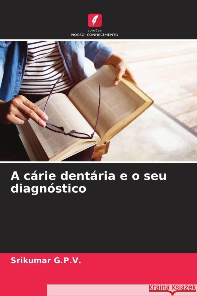 A cárie dentária e o seu diagnóstico G.P.V., Srikumar 9786208202286