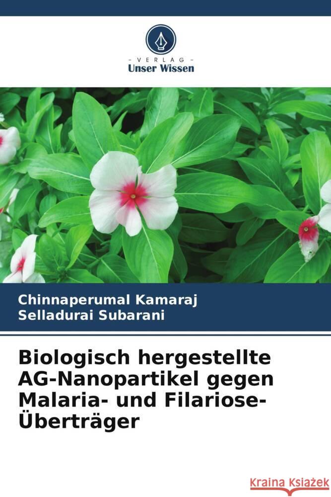 Biologisch hergestellte AG-Nanopartikel gegen Malaria- und Filariose-Überträger Kamaraj, Chinnaperumal, Subarani, Selladurai 9786208202293