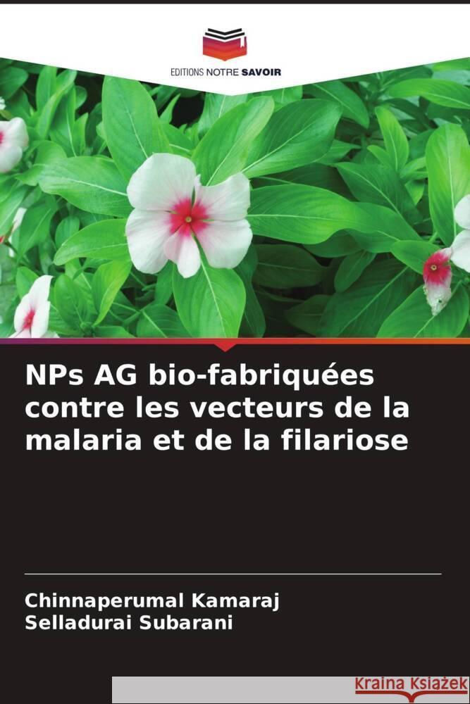 NPs AG bio-fabriquées contre les vecteurs de la malaria et de la filariose Kamaraj, Chinnaperumal, Subarani, Selladurai 9786208202316