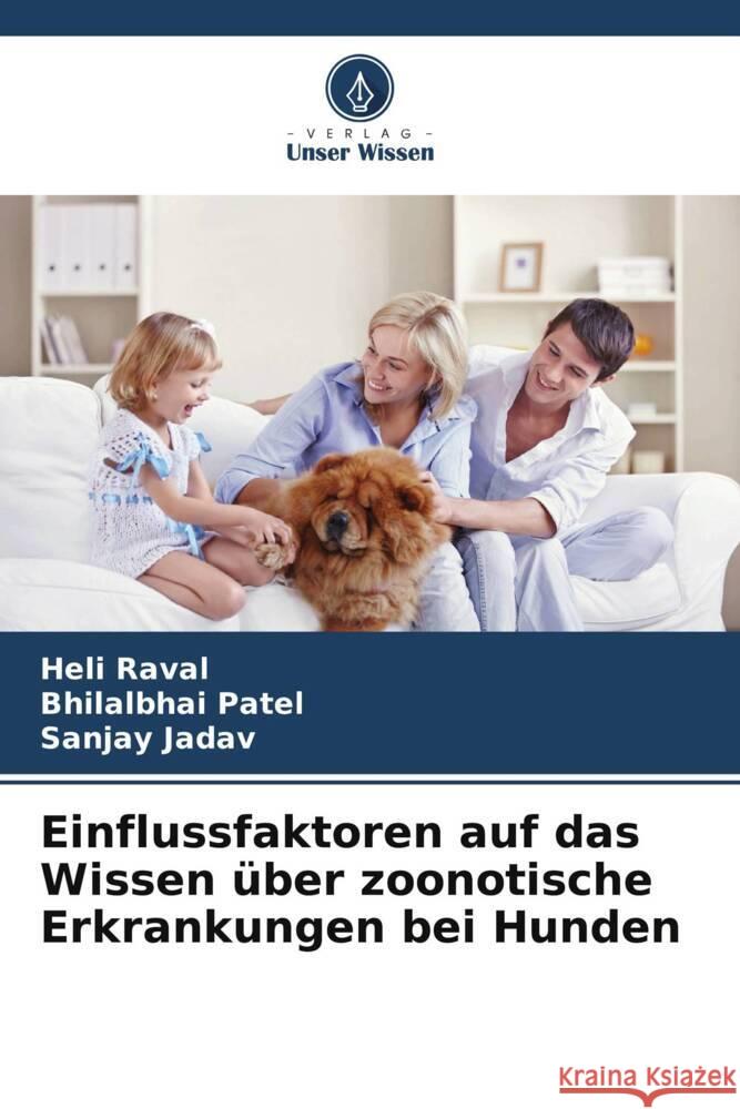 Einflussfaktoren auf das Wissen über zoonotische Erkrankungen bei Hunden Raval, Heli, Patel, Bhilalbhai, Jadav, Sanjay 9786208202477