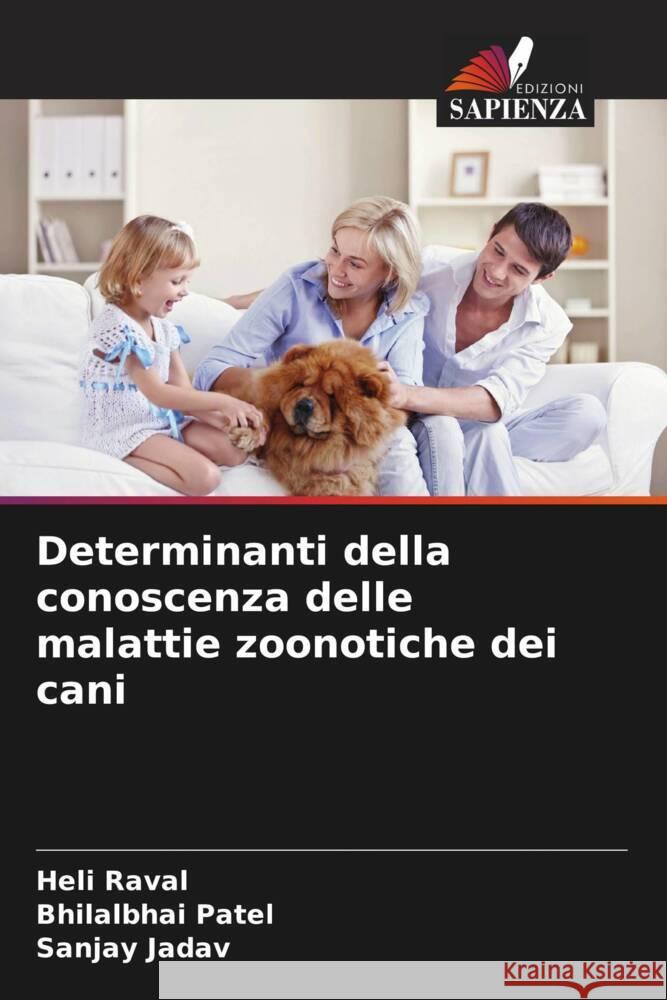 Determinanti della conoscenza delle malattie zoonotiche dei cani Raval, Heli, Patel, Bhilalbhai, Jadav, Sanjay 9786208202507