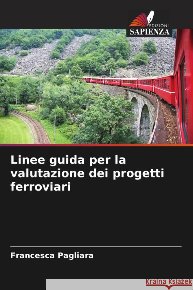 Linee guida per la valutazione dei progetti ferroviari Pagliara, Francesca 9786208202620