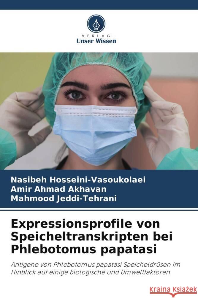 Expressionsprofile von Speicheltranskripten bei Phlebotomus papatasi Hosseini-Vasoukolaei, Nasibeh, Akhavan, Amir Ahmad, Jeddi-Tehrani, Mahmood 9786208203375