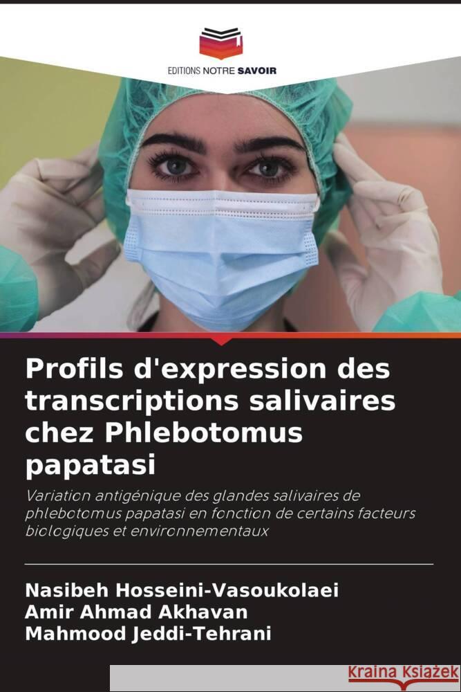 Profils d'expression des transcriptions salivaires chez Phlebotomus papatasi Hosseini-Vasoukolaei, Nasibeh, Akhavan, Amir Ahmad, Jeddi-Tehrani, Mahmood 9786208203399