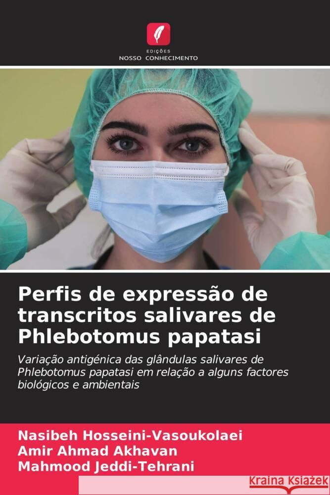 Perfis de expressão de transcritos salivares de Phlebotomus papatasi Hosseini-Vasoukolaei, Nasibeh, Akhavan, Amir Ahmad, Jeddi-Tehrani, Mahmood 9786208203412