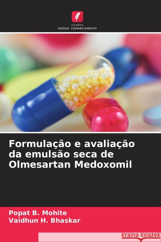 Formulação e avaliação da emulsão seca de Olmesartan Medoxomil Mohite, Popat B., Bhaskar, Vaidhun H. 9786208203566