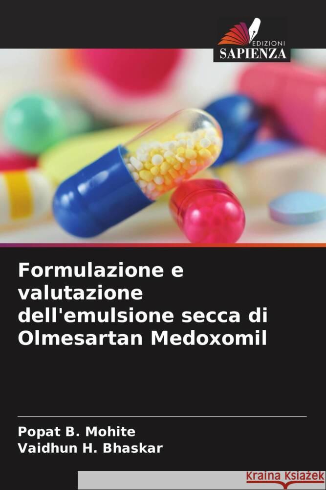 Formulazione e valutazione dell'emulsione secca di Olmesartan Medoxomil Mohite, Popat B., Bhaskar, Vaidhun H. 9786208203573