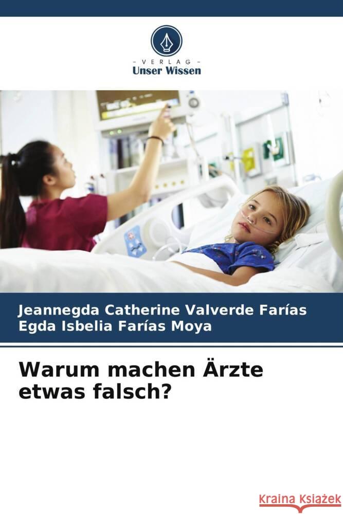 Warum machen Ärzte etwas falsch? Valverde Farías, Jeannegda  Catherine, Farias Moya, Egda Isbelia 9786208203726 Verlag Unser Wissen