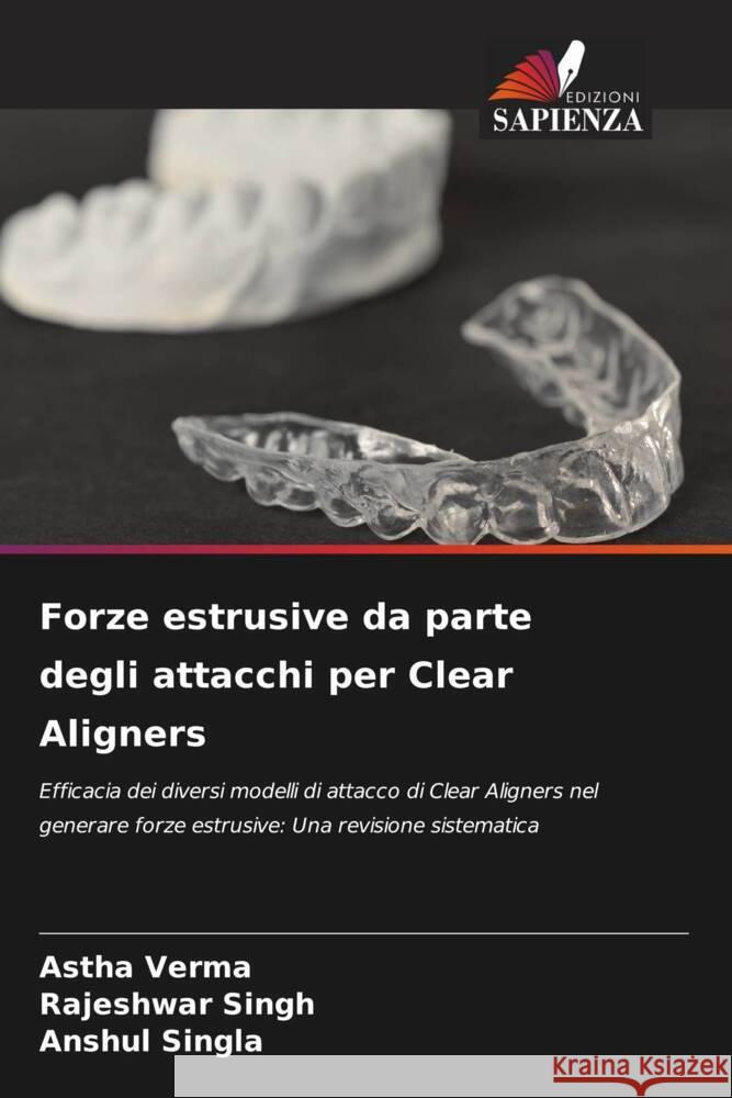 Forze estrusive da parte degli attacchi per Clear Aligners Verma, Astha, Singh, Rajeshwar, SINGLA, ANSHUL 9786208203764