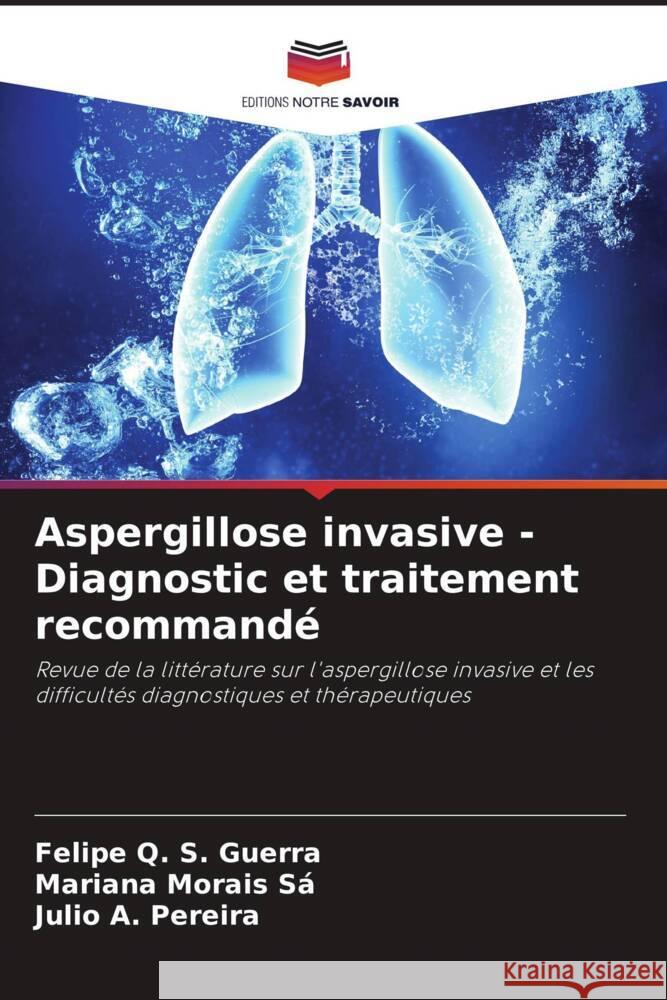 Aspergillose invasive - Diagnostic et traitement recommandé Q. S. Guerra, Felipe, Morais Sá, Mariana, A. Pereira, Julio 9786208203825