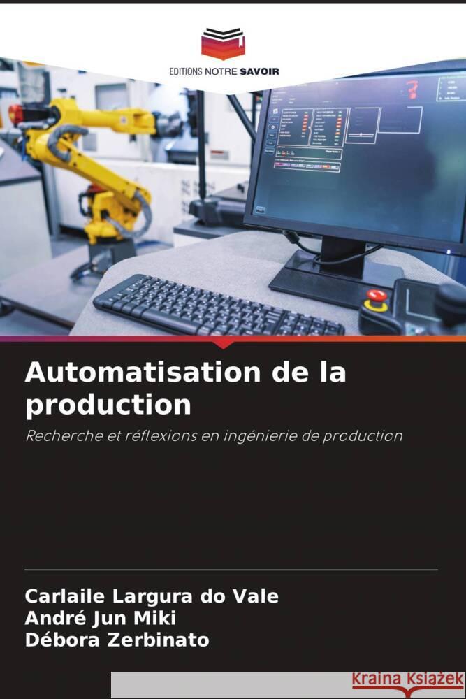 Automatisation de la production Largura do Vale, Carlaile, Jun Miki, André, Zerbinato, Débora 9786208204006