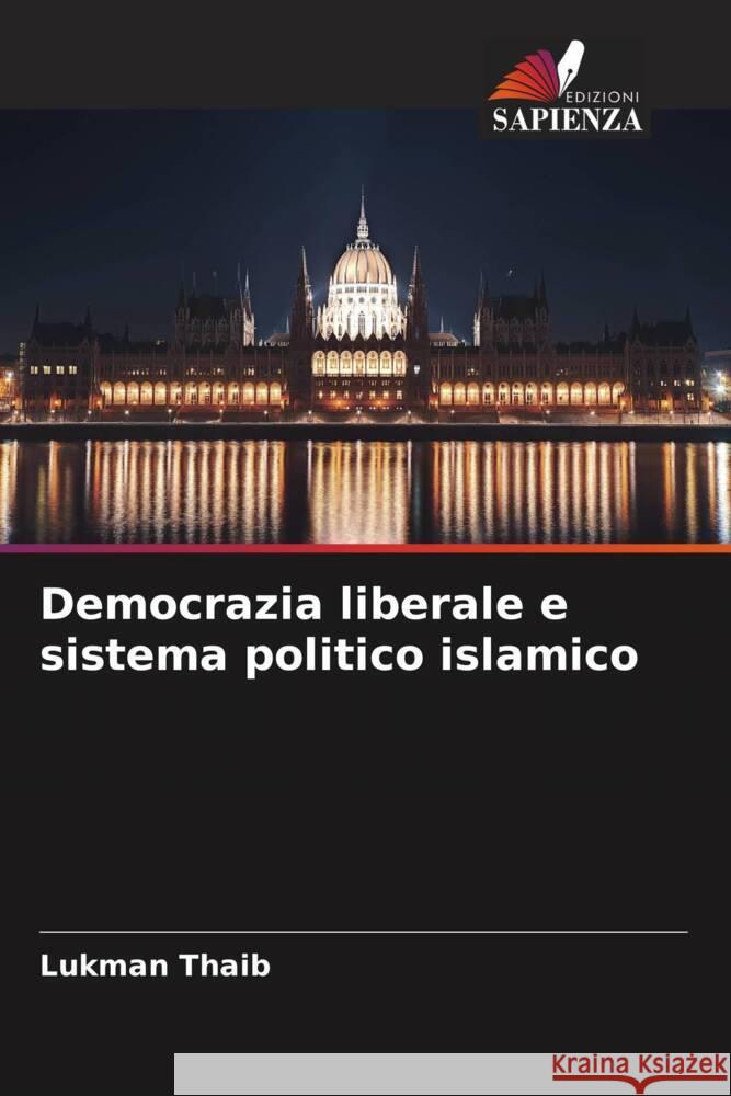 Democrazia liberale e sistema politico islamico Thaib, Lukman 9786208204181 Edizioni Sapienza