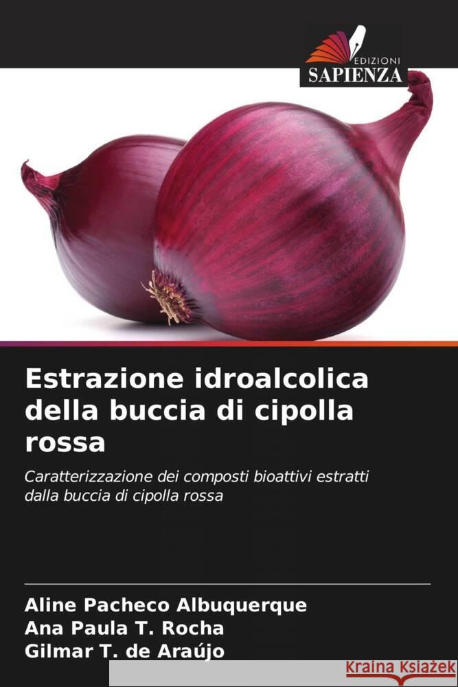 Estrazione idroalcolica della buccia di cipolla rossa Pacheco Albuquerque, ALINE, T. Rocha, Ana Paula, T. de Araújo, Gilmar 9786208204624