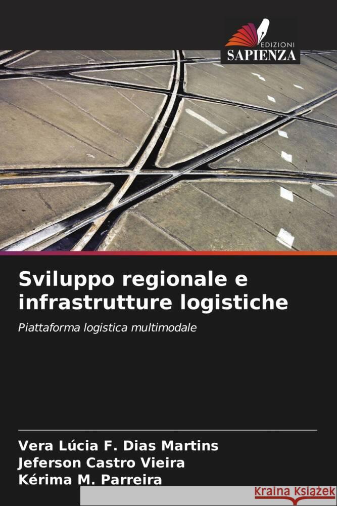 Sviluppo regionale e infrastrutture logistiche F. Dias Martins, Vera Lúcia, Castro Vieira, Jeferson, M. Parreira, Kérima 9786208204709