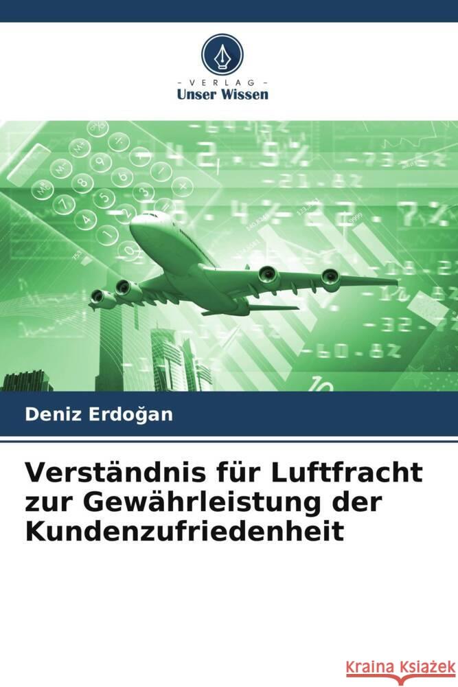 Verständnis für Luftfracht zur Gewährleistung der Kundenzufriedenheit Erdogan, Deniz 9786208205294