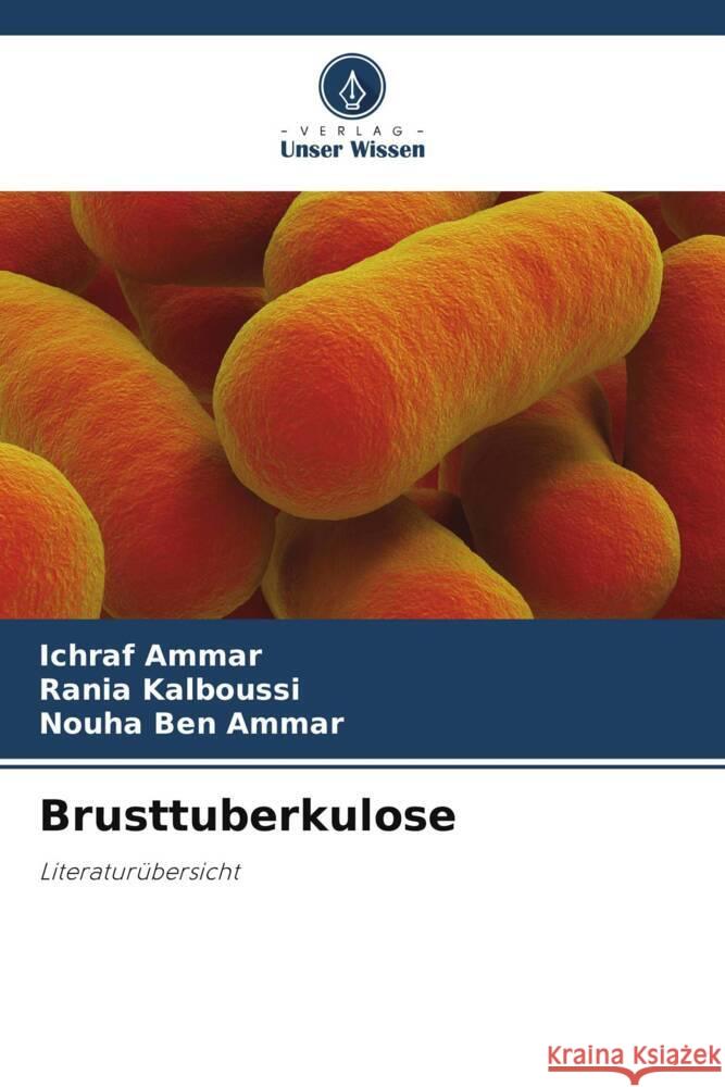 Brusttuberkulose Ammar, Ichraf, Kalboussi, Rania, Ben Ammar, Nouha 9786208205843 Verlag Unser Wissen