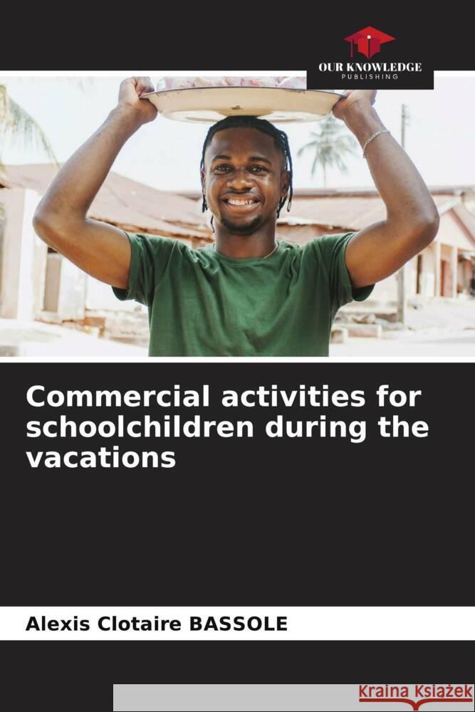 Commercial activities for schoolchildren during the vacations BASSOLE, Alexis Clotaire 9786208205928 Our Knowledge Publishing