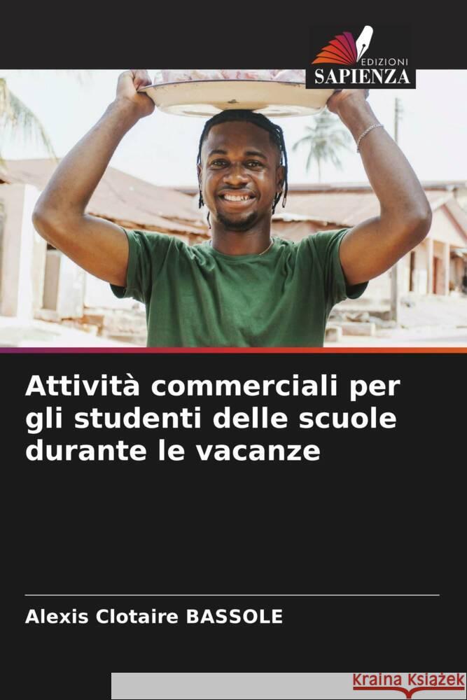 Attività commerciali per gli studenti delle scuole durante le vacanze BASSOLE, Alexis Clotaire 9786208205966 Edizioni Sapienza