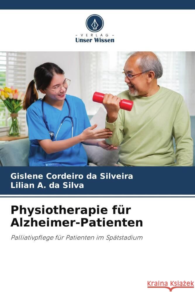 Physiotherapie für Alzheimer-Patienten Cordeiro da Silveira, Gislene, A. da Silva, Lilian 9786208206222