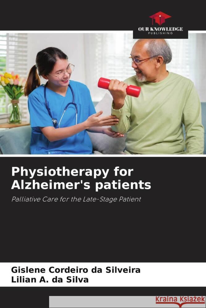 Physiotherapy for Alzheimer's patients Cordeiro da Silveira, Gislene, A. da Silva, Lilian 9786208206277