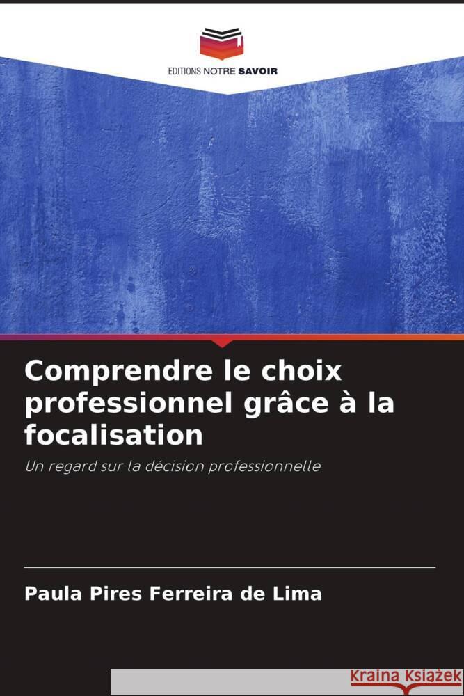 Comprendre le choix professionnel grâce à la focalisation Pires Ferreira de Lima, Paula 9786208206390