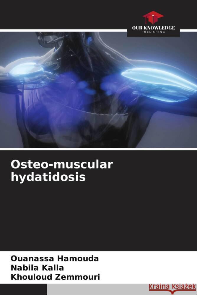 Osteo-muscular hydatidosis Hamouda, Ouanassa, Kalla, Nabila, Zemmouri, Khouloud 9786208206451 Our Knowledge Publishing