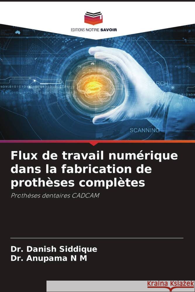 Flux de travail numérique dans la fabrication de prothèses complètes Siddique, Dr. Danish, N M, Dr. Anupama 9786208206697 Editions Notre Savoir