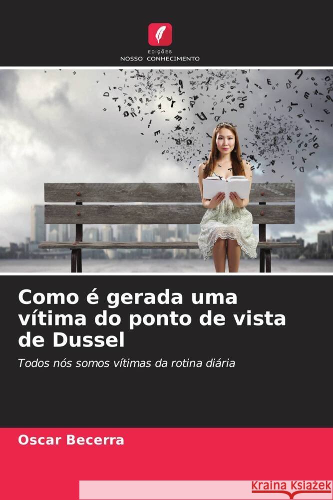 Como é gerada uma vítima do ponto de vista de Dussel Becerra, Oscar 9786208206956 Edições Nosso Conhecimento
