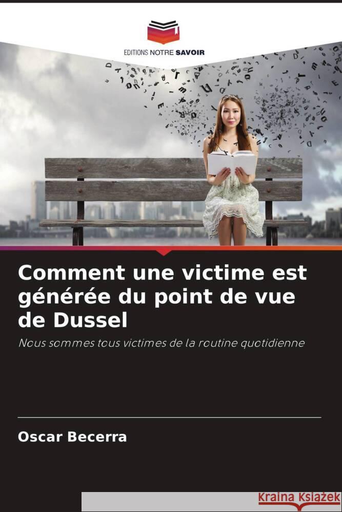 Comment une victime est générée du point de vue de Dussel Becerra, Oscar 9786208206994